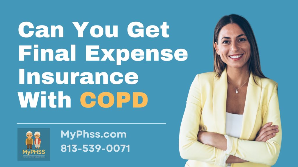Can you get Final Expense Insurance with COPD by MyPhss 8135390071